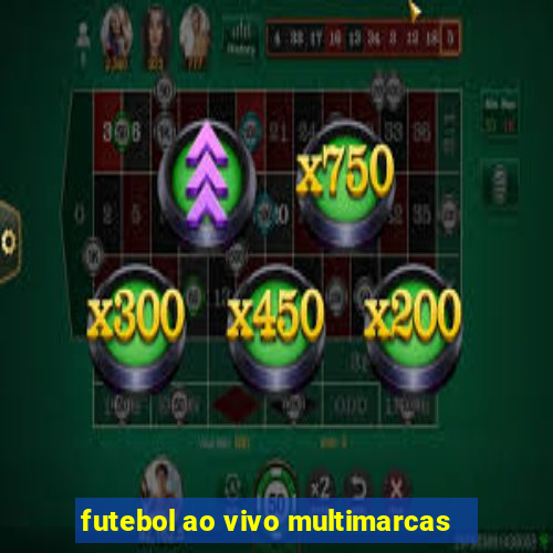 futebol ao vivo multimarcas