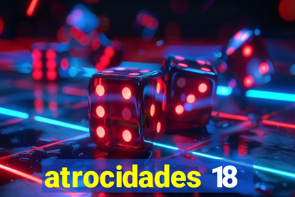 atrocidades 18