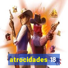 atrocidades 18