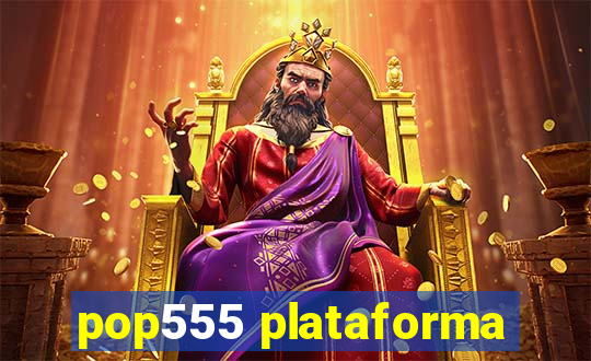 pop555 plataforma