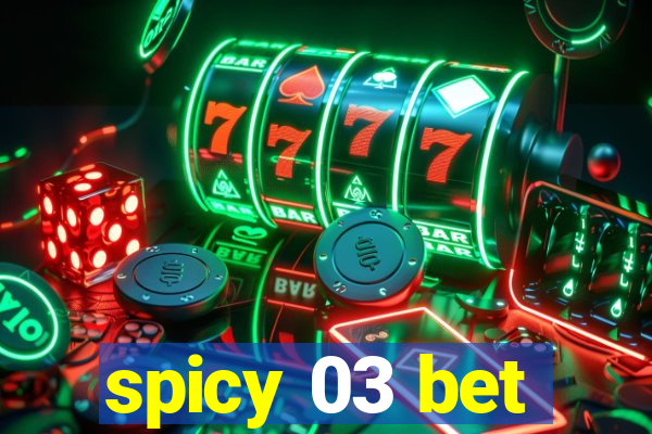 spicy 03 bet