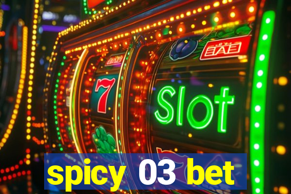 spicy 03 bet