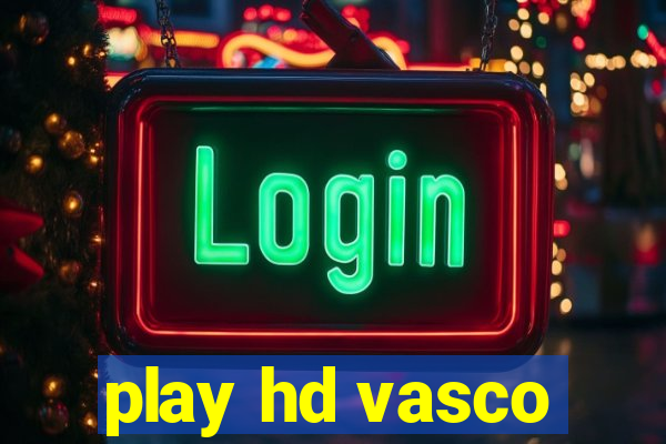 play hd vasco