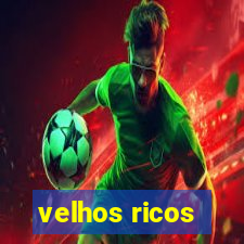 velhos ricos