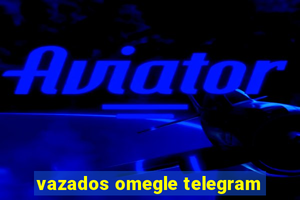 vazados omegle telegram