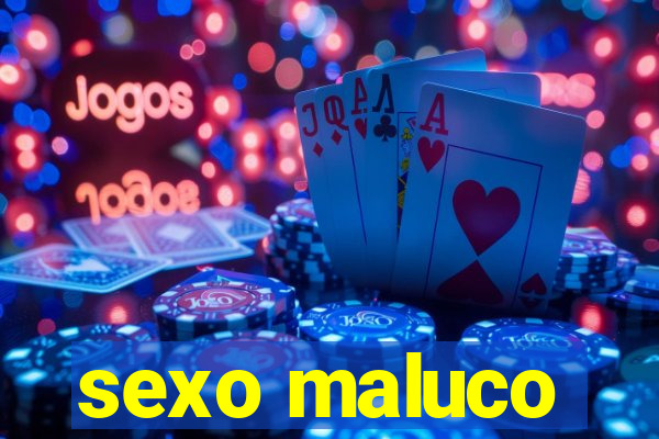 sexo maluco