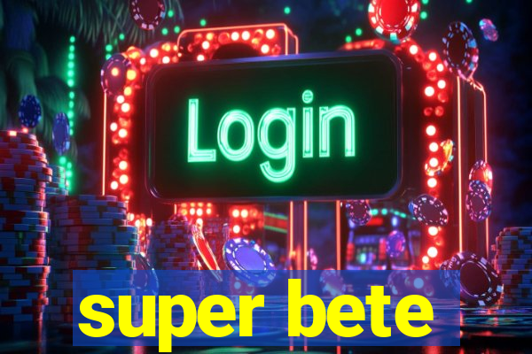 super bete