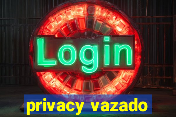 privacy vazado