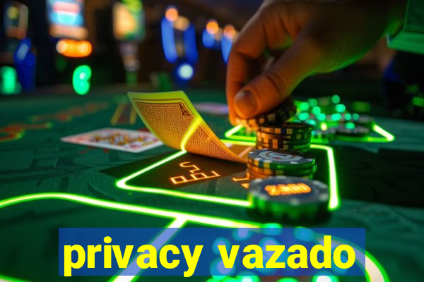 privacy vazado