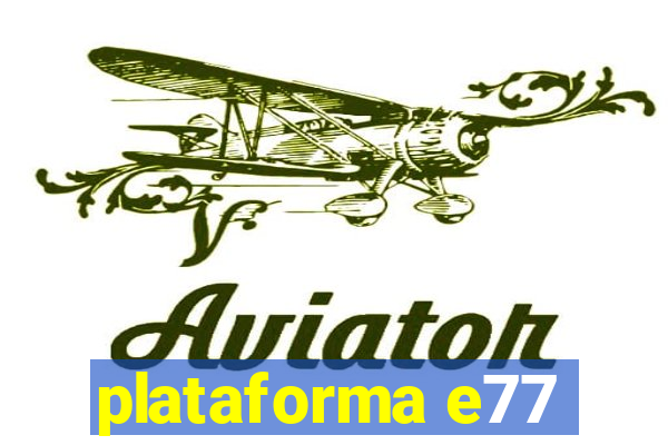 plataforma e77