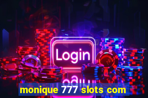 monique 777 slots com