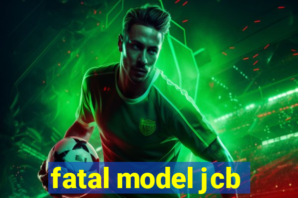 fatal model jcb