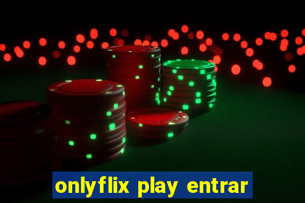 onlyflix play entrar