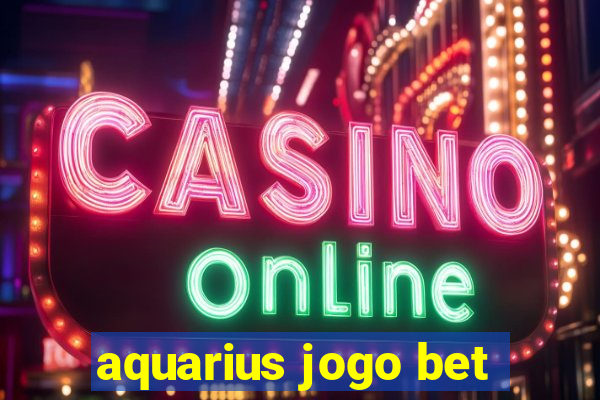 aquarius jogo bet