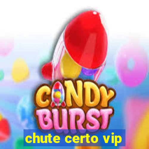 chute certo vip