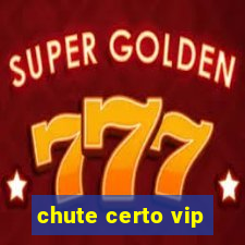 chute certo vip