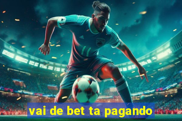 vai de bet ta pagando