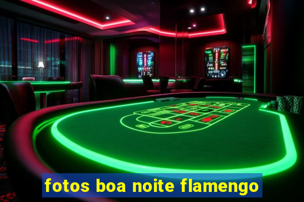 fotos boa noite flamengo