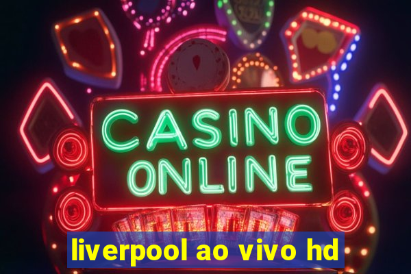 liverpool ao vivo hd