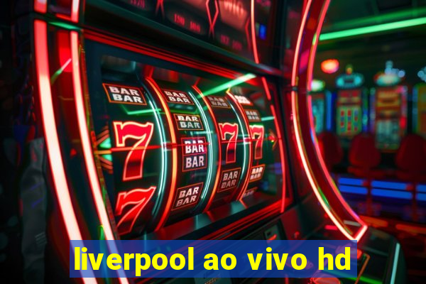 liverpool ao vivo hd