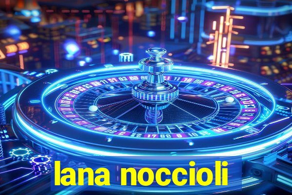 lana noccioli