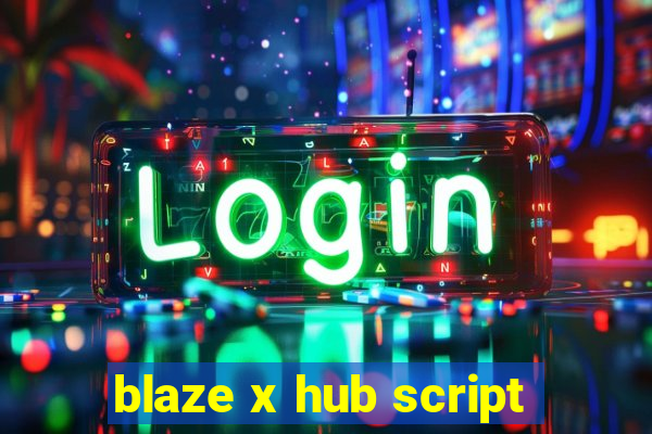 blaze x hub script