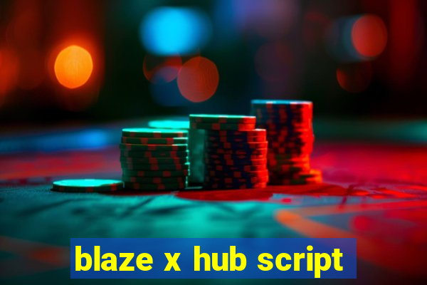 blaze x hub script