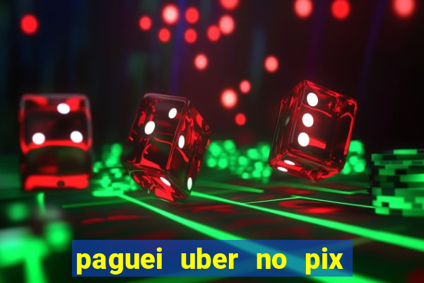 paguei uber no pix e nao achou motorista