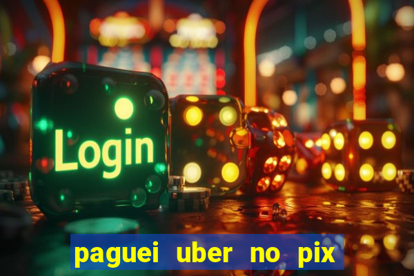 paguei uber no pix e nao achou motorista