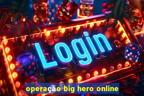 operação big hero online