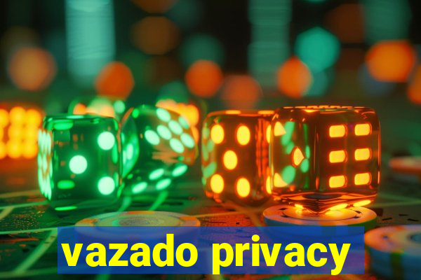 vazado privacy