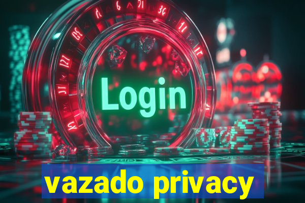 vazado privacy