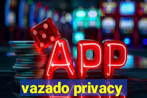 vazado privacy