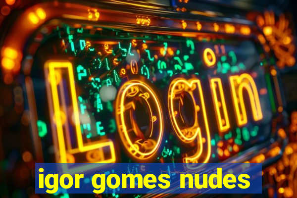 igor gomes nudes