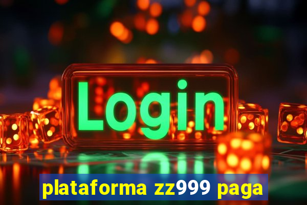 plataforma zz999 paga