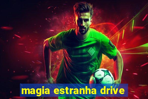 magia estranha drive