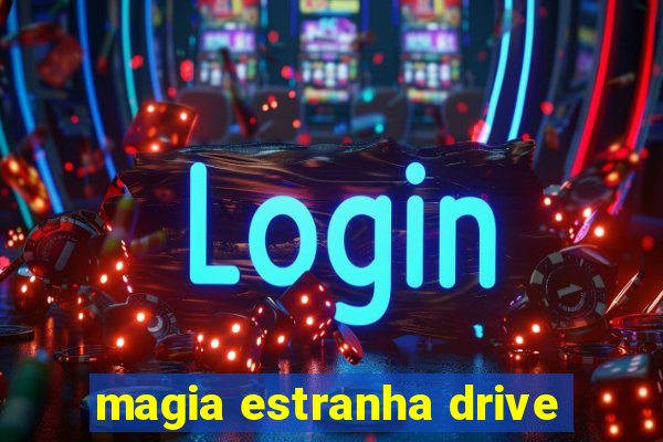 magia estranha drive