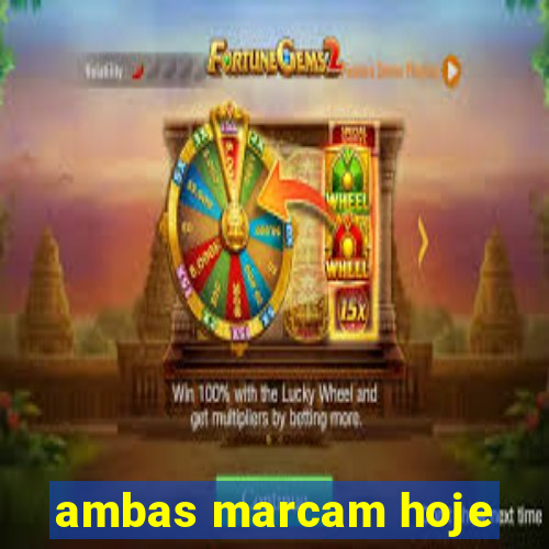 ambas marcam hoje