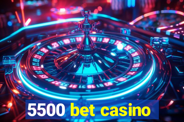 5500 bet casino