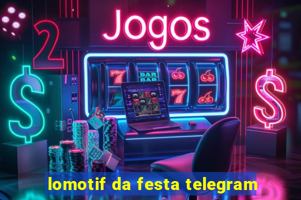 lomotif da festa telegram