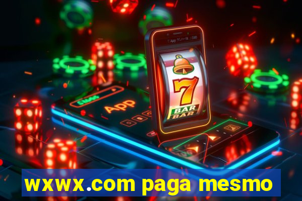 wxwx.com paga mesmo