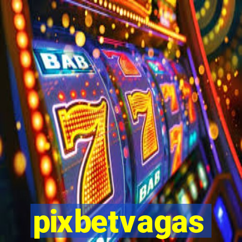 pixbetvagas