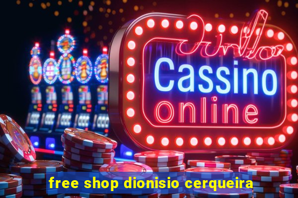 free shop dionisio cerqueira