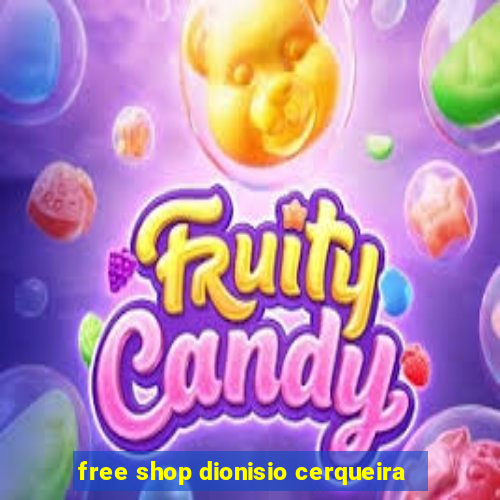 free shop dionisio cerqueira