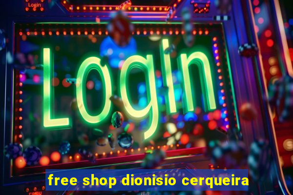 free shop dionisio cerqueira