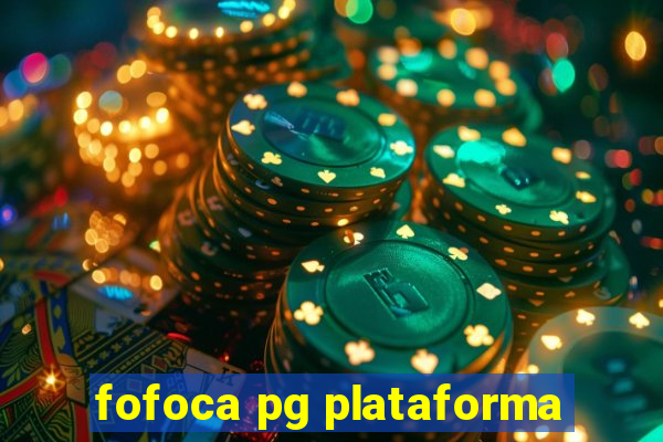 fofoca pg plataforma