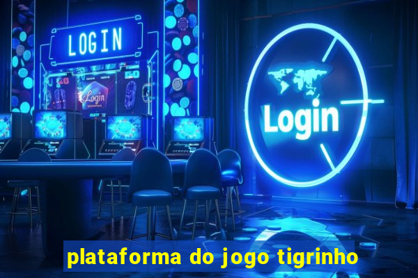 plataforma do jogo tigrinho