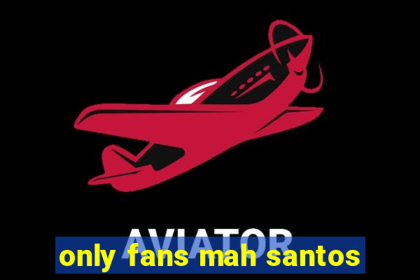 only fans mah santos