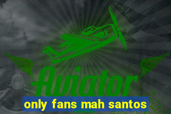 only fans mah santos