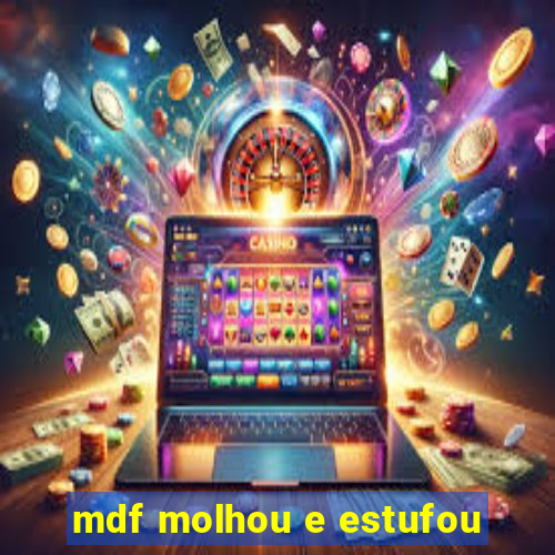 mdf molhou e estufou